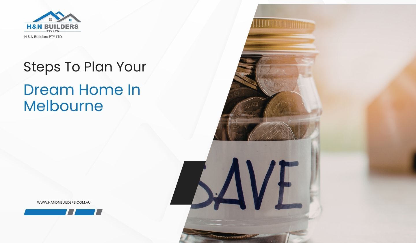 Steps To Plan Your Dream Home In Melbourne